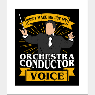 Don't Make Me Use My Orchestra Conductor Voice Posters and Art